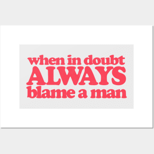 When In Doubt - Always Blame A Man Posters and Art